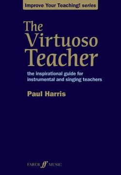 portada The Virtuoso Teacher: The Inspirational Guide for Instrumental and Singing Teachers