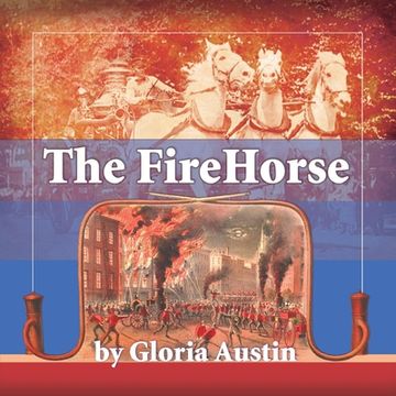 portada The Fire Horse: History of the Horse-Drawn Fire Engine - 2nd Edition