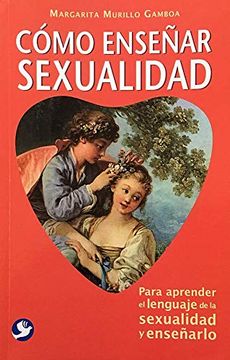 portada Cómo Enseñar Sexualidad: Para Aprender El Lenguaje de la Sexualidad Y Enseñarlo (in Spanish)