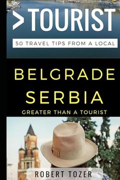 portada Greater Than a Tourist – Belgrade Serbia: 50 Travel Tips From a Local (Greater Than a Tourist Serbia) (en Inglés)