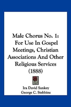 portada male chorus no. 1: for use in gospel meetings, christian associations and other religious services (1888) (en Inglés)