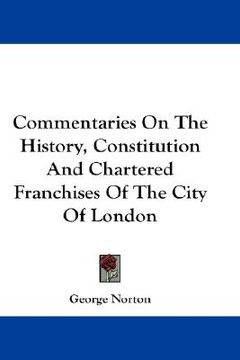 portada commentaries on the history, constitution and chartered franchises of the city of london