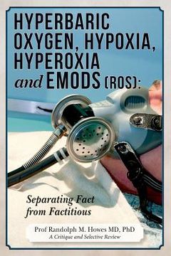 portada Hyperbaric Oxygen, Hypoxia, Hyperoxia & EMODs (ROS): Separating Fact From Factitious (en Inglés)