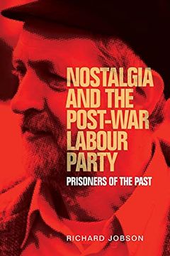portada Nostalgia and the Post-War Labour Party: Prisoners of the Past (Manchester University Press) 