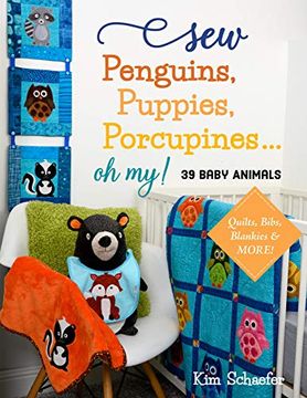 portada Sew Penguins, Puppies, Porcupines... Oh My!: Baby Animals; Quilts, Bibs, Blankies & More! (en Inglés)