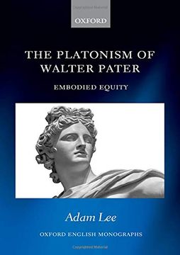 portada The Platonism of Walter Pater: Embodied Equity (Oxford English Monographs) (in English)