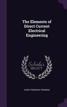 portada The Elements of Direct Current Electrical Engineering (en Inglés)