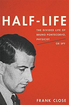 portada Half-Life: The Divided Life of Bruno Pontecorvo, Physicist or spy (in English)