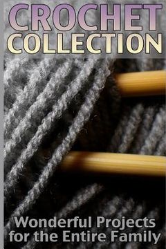 portada Crochet Collection: Wonderful Projects for the Entire Family: (Crochet Patterns, Crochet Stitches) (en Inglés)