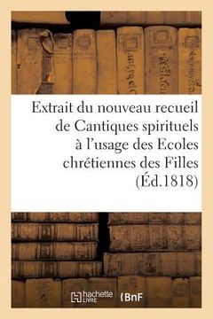 portada Extrait Du Nouveau Recueil de Cantiques Spirituels À l'Usage Des Ecoles Chrétiennes Des Filles: de la Charité (en Francés)