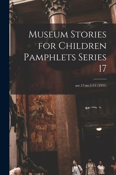 portada Museum Stories for Children Pamphlets Series 17; ser.17: no.1-11 (1931) (en Inglés)