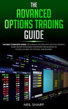 portada The Advanced Options Trading Guide: The Best Complete Guide for Earning Income With Options Trading, Learn Secret Investment Strategies for Investing (en Inglés)