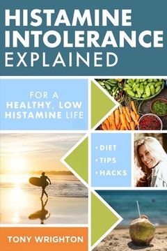 portada Histamine Intolerance Explained: 12 Steps To Building a Healthy Low Histamine Lifestyle, featuring the best low histamine supplements and low histamin (en Inglés)