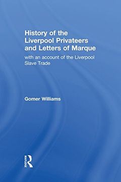 portada History of the Liverpool Privateers and Letter of Marque: With an Account of the Liverpool Slave Trade (en Inglés)
