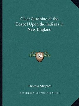 portada clear sunshine of the gospel upon the indians in new england (en Inglés)