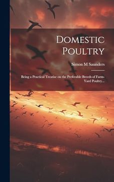 portada Domestic Poultry: Being a Practical Treatise on the Preferable Breeds of Farm-Yard Poultry. (en Inglés)