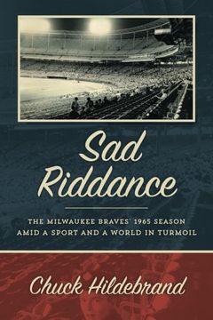 portada Sad Riddance: The Milwaukee Braves' 1965 season amid a sport and a world in turmoil