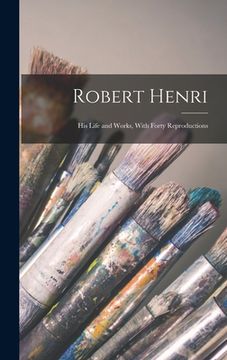portada Robert Henri: His Life and Works, With Forty Reproductions (en Inglés)
