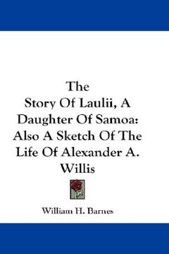 portada the story of laulii, a daughter of samoa: also a sketch of the life of alexander a. willis (in English)