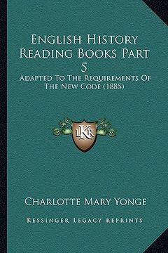 portada english history reading books part 5: adapted to the requirements of the new code (1885) (en Inglés)