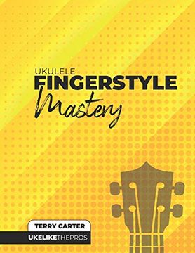 portada Ukulele Fingerstyle Mastery: Uke Like the Pros (en Inglés)