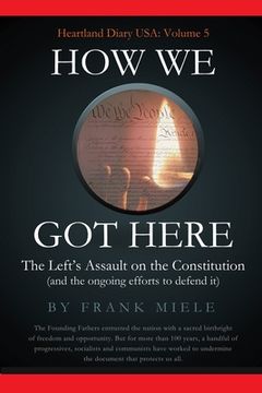 portada How We Got Here: The Left's Assault on the Constitution (en Inglés)