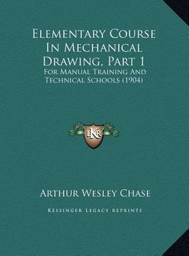 portada elementary course in mechanical drawing, part 1: for manual training and technical schools (1904)
