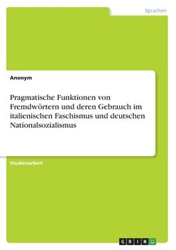 portada Pragmatische Funktionen von Fremdwörtern und deren Gebrauch im italienischen Faschismus und deutschen Nationalsozialismus (in German)