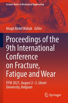 portada Proceedings of the 9th International Conference on Fracture, Fatigue and Wear: Ffw 2021, August 2-3, Ghent University, Belgium (en Inglés)