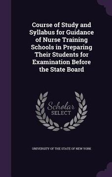 portada Course of Study and Syllabus for Guidance of Nurse Training Schools in Preparing Their Students for Examination Before the State Board (in English)