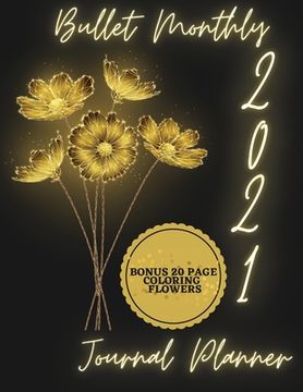 portada 2021 Bullet Monthly Journal Planner: Bonus 20 Page Coloring Flowers - Future Log - Monthly Log - 2021 Planner Monthly 8.5x11 with - Floral Design Cale