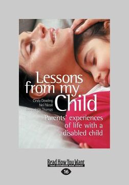portada Lessons from My Child: Parents' Experiences of Life with a Disabled Child (Large Print 16pt) (in English)