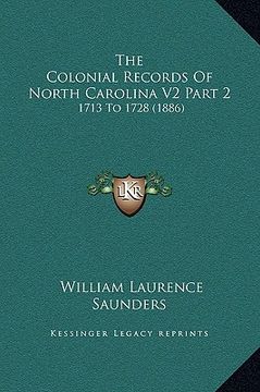 portada the colonial records of north carolina v2 part 2: 1713 to 1728 (1886) (en Inglés)