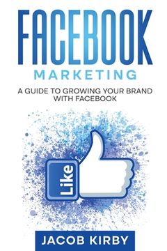 portada Facebook Marketing: A Guide to Growing Your Brand with Facebook (en Inglés)