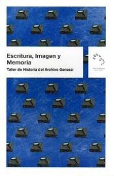 portada Escritura, Imagen y Memoria: Taller de Historia del Archivo General (in Spanish)