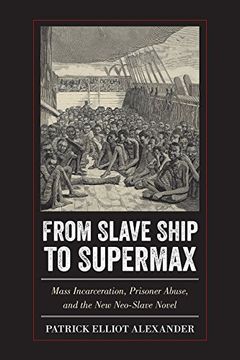 portada From Slave Ship to Supermax: Mass Incarceration, Prisoner Abuse, and the New Neo-Slave Novel (en Inglés)