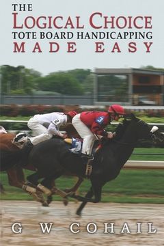portada The Logical Choice: Toteboard Handicapping Made Easy (in English)
