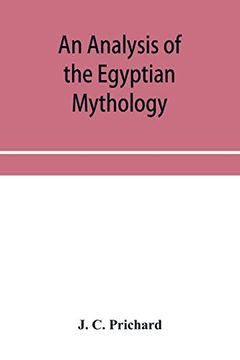 portada An Analysis of the Egyptian Mythology, in Which the Philosophy and the Superstitions of the Ancient Egyptians are Compared With Those of the Indians and Other Nations of Antiquity (in English)