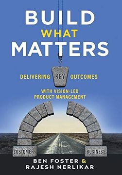 portada Build What Matters: Delivering key Outcomes With Vision-Led Product Management 