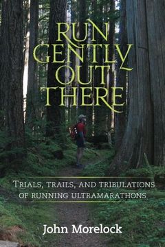 portada Run Gently Out There: Trials, trails, and tribulations of running ultramarathons