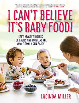 portada I Can'T Believe It'S Baby Food! Easy, Healthy Recipes for Babies and Toddlers That the Whole Family can Enjoy (en Inglés)
