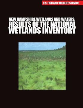 portada New Hampshire Wetlands and Waters: Results of the National Wetlands Inventory (en Inglés)
