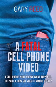 portada A Fatal Cell Phone Video: A Video Shows What Happened, But Will A Jury See What It Wants To See?