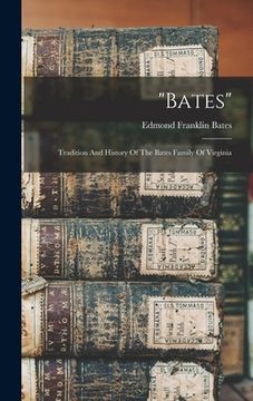 portada "bates": Tradition And History Of The Bates Family Of Virginia