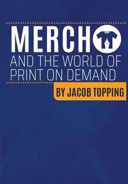 portada Merch and the World Of Print On Demand: Going Beyond Merch By Amazon Resources Into Global MultiPOD Multi Channel Distribution (en Inglés)