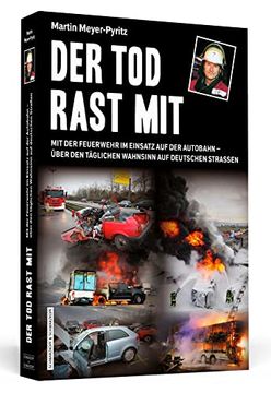 portada Der tod Rast Mit: Mit der Feuerwehr im Einsatz auf der Autobahn? Über den Täglichen Wahnsinn auf Deutschen Straßen (in German)