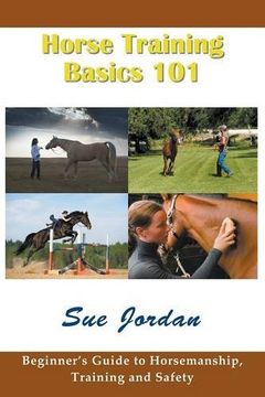portada Horse Training Basics 101: Beginner's Guide to Horsemanship, Training and Safety