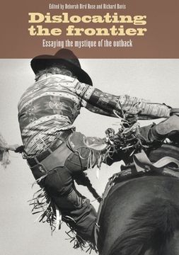 portada Dislocating the Frontier: Essaying the Mystique of the Outback