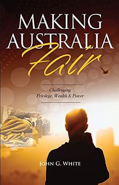 portada Making Australia Fair: Challenging Privilege, Wealth and Power (en Inglés)