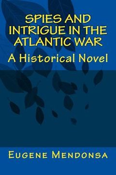 portada Spies and Intrigue in the Atlantic War: A Historical Novel (en Inglés)